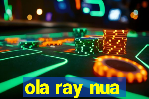 ola ray nua